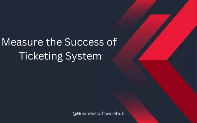 Measuring Success of Ticketing System