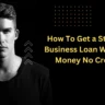 How To Get a Startup Business Loan With No Money No Credit