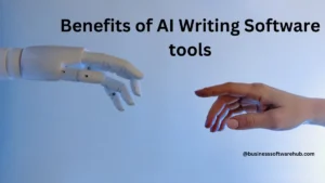 Benefits of AI Writing Software tools