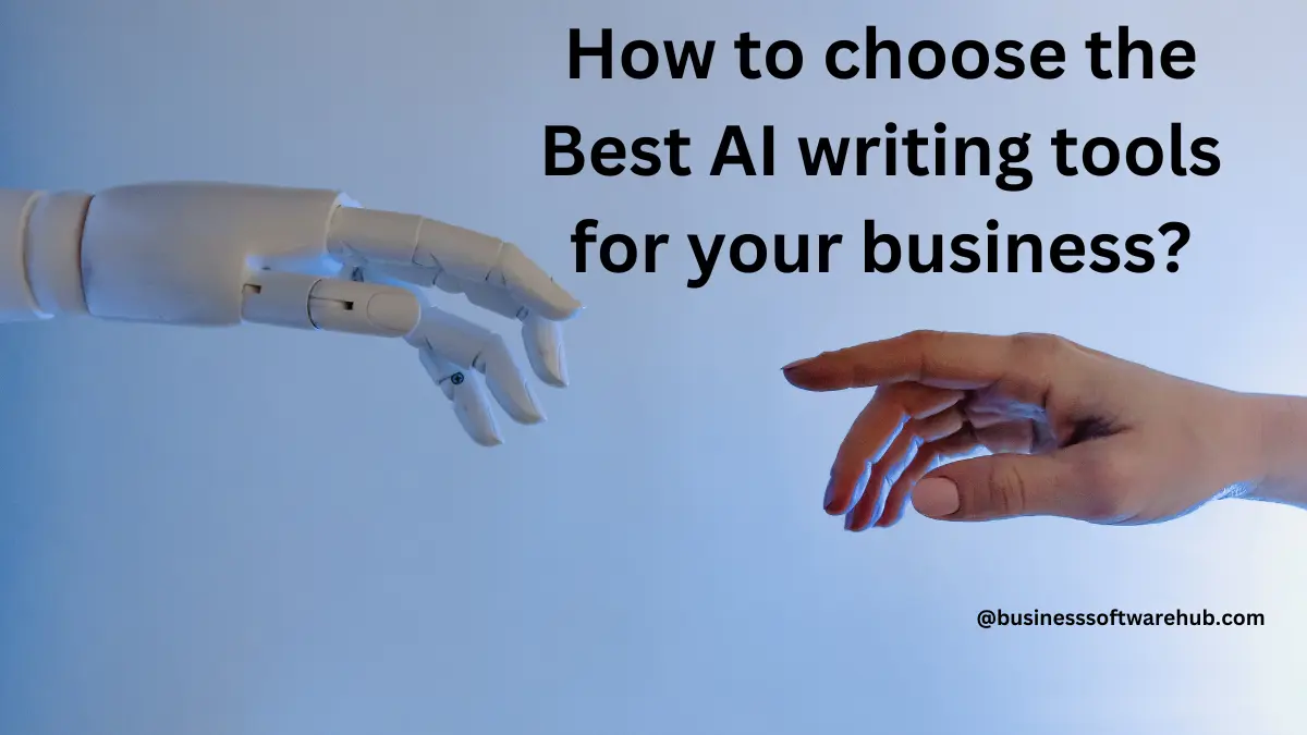 How to choose the best AI writing tools for your business?