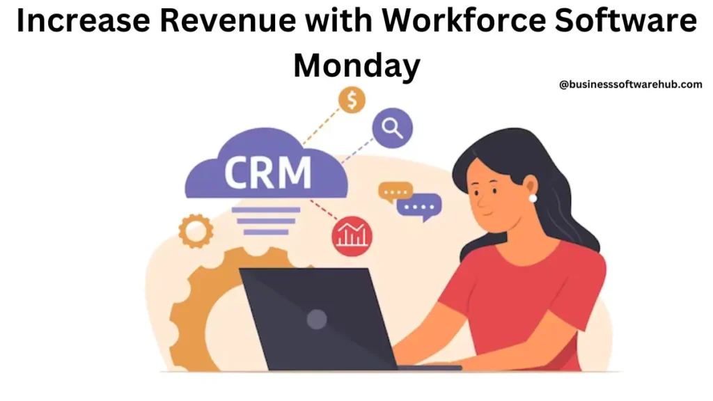 Increase Revenue with Workforce Software Monday